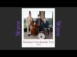 Wave - Michael Parchaiski Trio