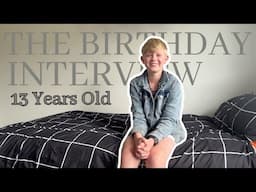 The Birthday Interview | 13 Years old