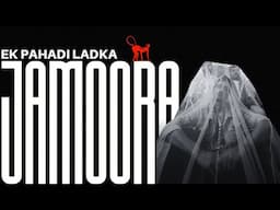 Jamoora | Ek Pahadi Ladka | Official Music Video