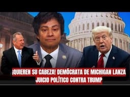 ¡Quieren su cabeza! Demócrata de Michigan lanza juicio político contra Trump
