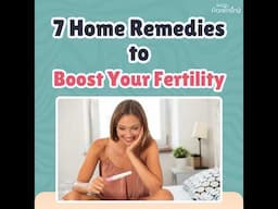 7 Home Remedies to Boost Your Fertility