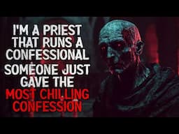 "I'm a Priest That Runs a Confessional. Someone Just Gave the Most Chilling Confession" Creepypasta