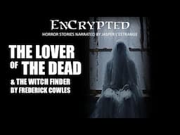 "The Lover of the Dead" by Frederick Cowles + "The Witch Finder" | Narrated by Jasper L'Estrange