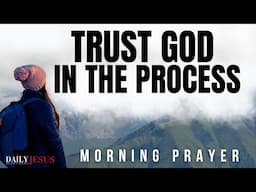 Always Trust God in the Process | Morning Prayer for Patience, Peace, and Breakthrough