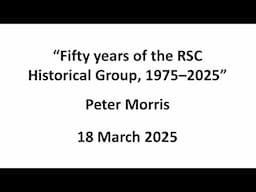 Peter Morris: Fifty years of the RSC Historical Group, 1975-2025