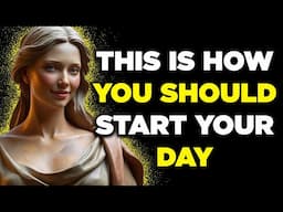 THINGS YOU MUST DO EVERY MORNING TO MASTER YOUR MIND AND YOUR DAY | 10 STOICISM LESSONS