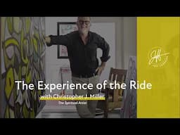Chris J. Miller  - "The Experience of the Ride" | The Artist of Possibility Magazine