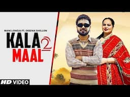 Kala Maal 2 - (Official Video) Mani Longia Ft. Deepak Dhillon | Latest New Punjabi Songs 2025