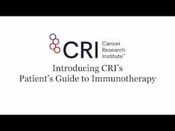 Understanding Your Cancer Diagnosis: Introducing CRI’s Patient’s Guide to Immunotherapy