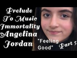 Part 5 Prelude to Music Immortality Angelina Jordan , "Feeling Good"