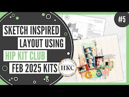Sketch Inspired Layout | February 2025 Hip Kits | Scrapbook Process Video #5