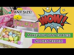 MAKE YOUR OWN CRATES! SOOO STRONG & NO DIES NEEDED!!