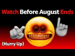 Watch This Video Before August Ends... (Hurry Up!)