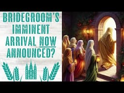 Has the Bridegroom's Imminent Arrival Been Announced Now?