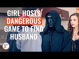Girl Hosts Dangerous Game To Find Husband | @DramatizeMe