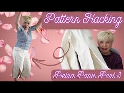 PATTERN HACKING THE PIETRA PANTS- SEW ALONG PART 3