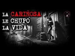 LA CARIÑOSA LE CHUPÓ LA VIDA | RELATOS DE BRUJERÍA | RELATOS Y LEYENDAS DE TERROR