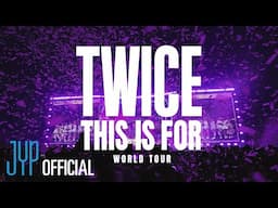 TWICE ＜THIS IS FOR＞ WORLD TOUR