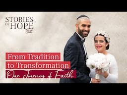 From Tradition to Transformation: Sheba & Orian's Journey to Faith | Stories of Hope