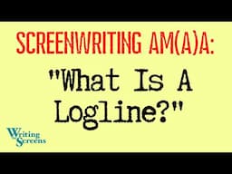 LIVE - SCREENWRITING AMA:  “What Is A Logline?”