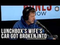Lunchbox’s Wife’s Car Got Broken Into After She Left It Unlocked