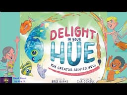 DELIGHT IN YOUR HUE: THE CREATOR PAINTED YOU by Bree Burks | A Read Aloud Picture Book | Storytime