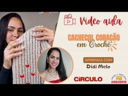 Aula Cachecol Coração de Crochê com o Fio Enjoy por Didi Melo