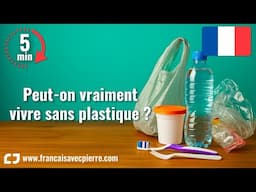 Peut-on vraiment vivre sans plastique ? - 5 minutes de français