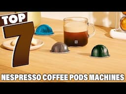 7 Best Coffee Pods for Nespresso Machines: Expert Picks