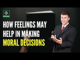 How Feeling May Help in Making Moral Decisions?