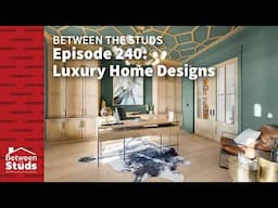 Episode 240: Luxury Home Designs