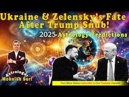 Ukraine & Zelensky’s Fate After Trump Snub – Astrological Predictions!