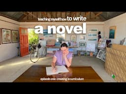 Teaching myself how to WRITE (a novel) from SCRATCH: building a curriculum