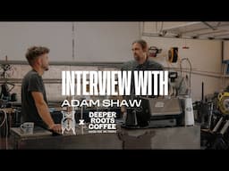 Coffee Talk with Adam Shaw of Deeper Roots Coffee