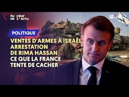 VENTES D'ARMES À ISRAËL, ARRESTATION DE RIMA HASSAN : CE QUE LA FRANCE TENTE DE CACHER