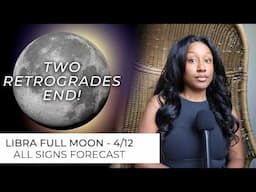 Libra Full Moon 4/12 - ALL SIGNS HOROSCOPE - VENUS RETROGRADE ENDS ♎️🌕