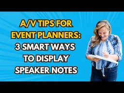 A/V Tips for Event Planners: 3 Smart Ways to Display Speaker Notes