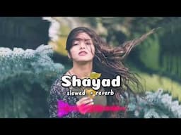 Shayad - slowed and reverb||||Asif Edit