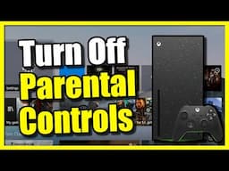 How to Turn Off the Parental Controls on your XBOX (Xbox Series X/S or Xbox One)