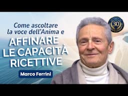 Come ascoltare la voce dell’Anima e affinare le capacità ricettive – Marco Ferrini