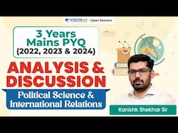 3 Years Mains PYQ Analysis & Discussion| Political Science & International Relations | Kanishk S Sir