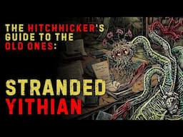 Stranded Yithian | The Hitchhiker's Guide to the Old Ones