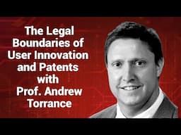 The Legal Boundaries of User Innovation and Patents with Prof. Andrew Torrance