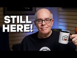 I'm Still Here!   Where I've been and what's coming for the channel