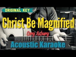 Christ Be Magnified - Cory Asbury (Acoustic Karaoke)