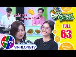 Hương vị gia đình - Tập 63: Đội anh Bảo Việt - chị Huệ Thảo VS Đội anh Quốc Thuận - chị Ngọc Huyền