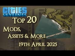 #CitiesSkylines - Top 20 Mods, Assets and more - 19th April 2025 - i360