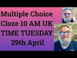 Livestream - Multiple Choice Cloze 10 AM UK TIME TUESDAY 29th April