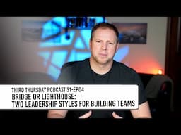 Third Thursday Podcast S1 EP04 | Bridge or Lighthouse: Two Leadership Styles for Building Teams