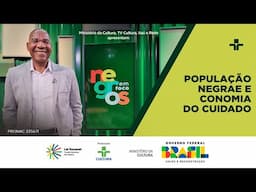 NEGROS EM FOCO | POPULAÇÃO NEGRA E ECONOMIA DO CUIDADO | 06/05/2025